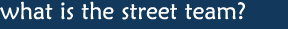 what is the street team?
